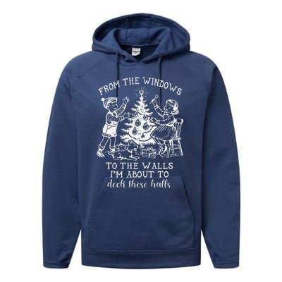 From The Windows To The Walls IM About To Deck These Halls Performance Fleece Hoodie