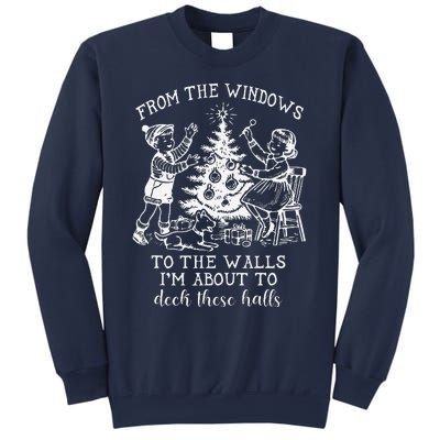 From The Windows To The Walls IM About To Deck These Halls Sweatshirt