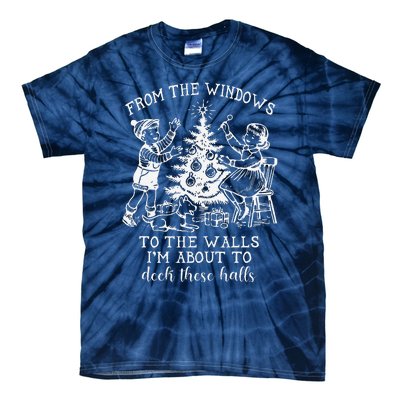 From The Windows To The Walls IM About To Deck These Halls Tie-Dye T-Shirt