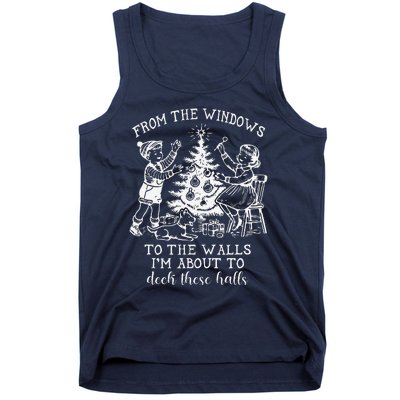 From The Windows To The Walls IM About To Deck These Halls Tank Top