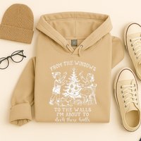 From The Windows To The Walls IM About To Deck These Halls Hoodie