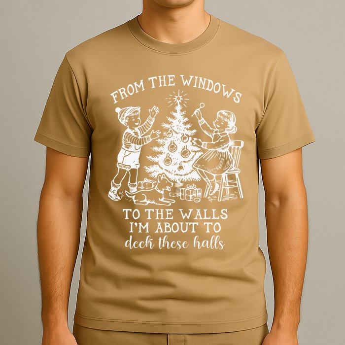 From The Windows To The Walls IM About To Deck These Halls T-Shirt