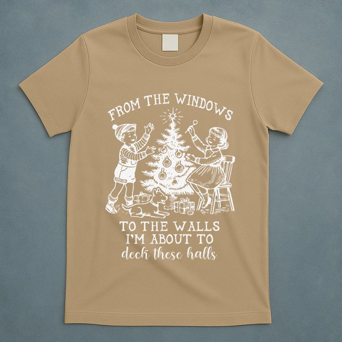 From The Windows To The Walls IM About To Deck These Halls T-Shirt