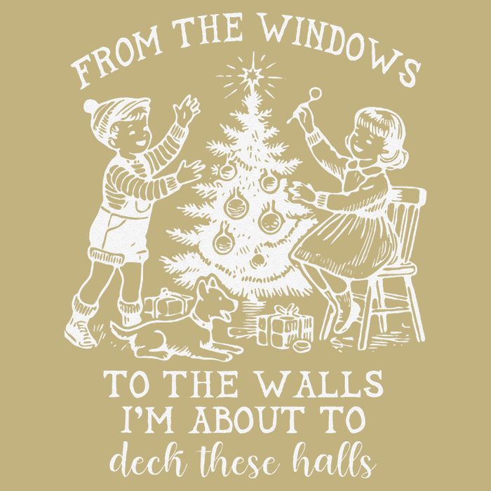From The Windows To The Walls IM About To Deck These Halls T-Shirt