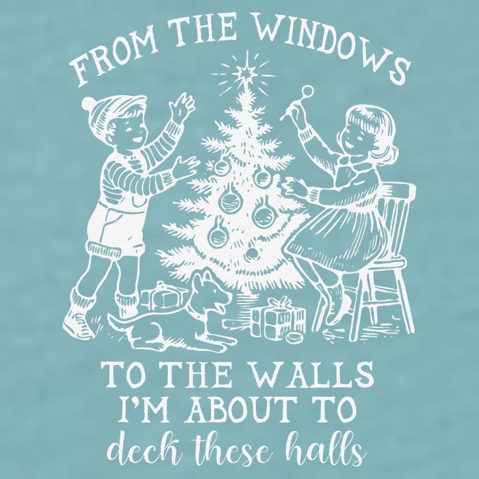 From The Windows To The Walls IM About To Deck These Halls Sueded Cloud Jersey T-Shirt
