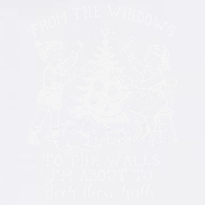 From The Windows To The Walls IM About To Deck These Halls Garment-Dyed Sweatshirt