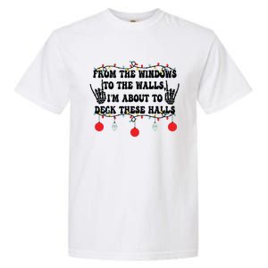 From The Windows To The Walls IM About To Deck These Halls Garment-Dyed Heavyweight T-Shirt