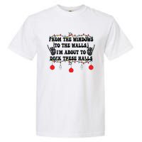 From The Windows To The Walls IM About To Deck These Halls Garment-Dyed Heavyweight T-Shirt