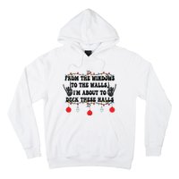 From The Windows To The Walls IM About To Deck These Halls Hoodie