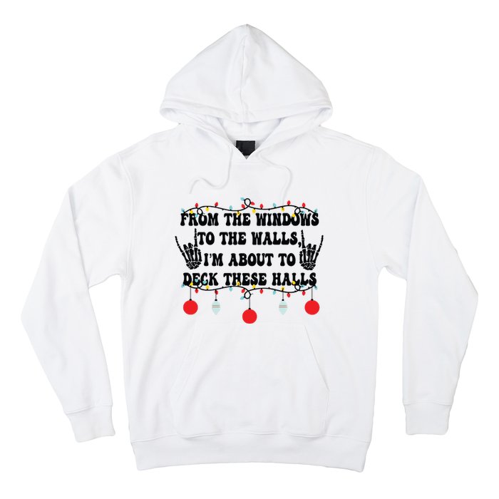 From The Windows To The Walls IM About To Deck These Halls Hoodie