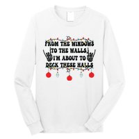 From The Windows To The Walls IM About To Deck These Halls Long Sleeve Shirt