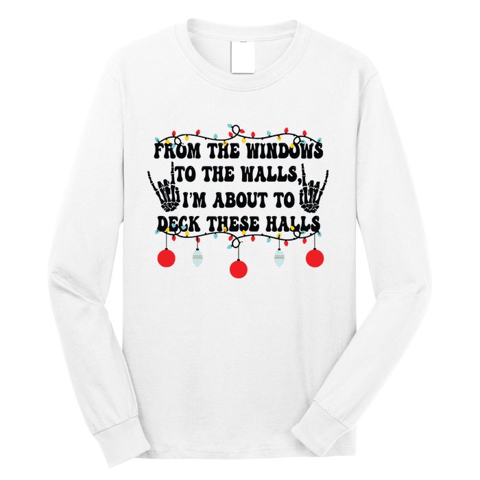 From The Windows To The Walls IM About To Deck These Halls Long Sleeve Shirt