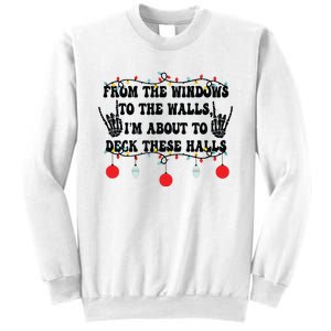 From The Windows To The Walls IM About To Deck These Halls Sweatshirt