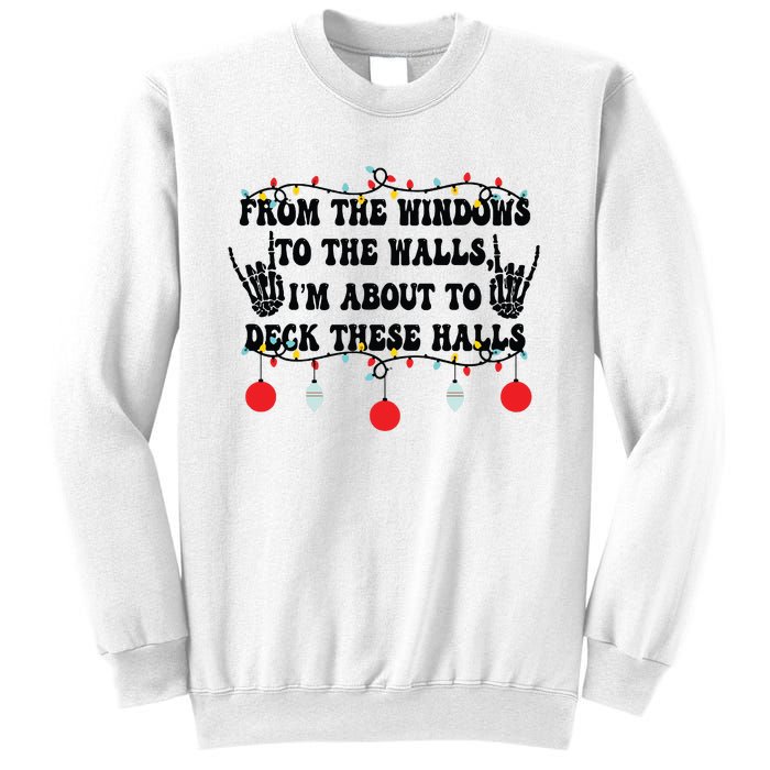 From The Windows To The Walls IM About To Deck These Halls Sweatshirt