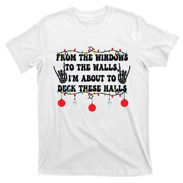 From The Windows To The Walls IM About To Deck These Halls T-Shirt