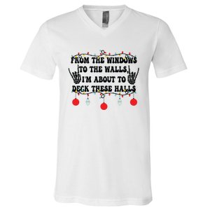 From The Windows To The Walls IM About To Deck These Halls V-Neck T-Shirt