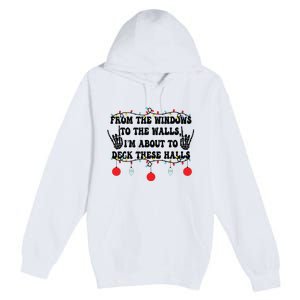 From The Windows To The Walls IM About To Deck These Halls Premium Pullover Hoodie