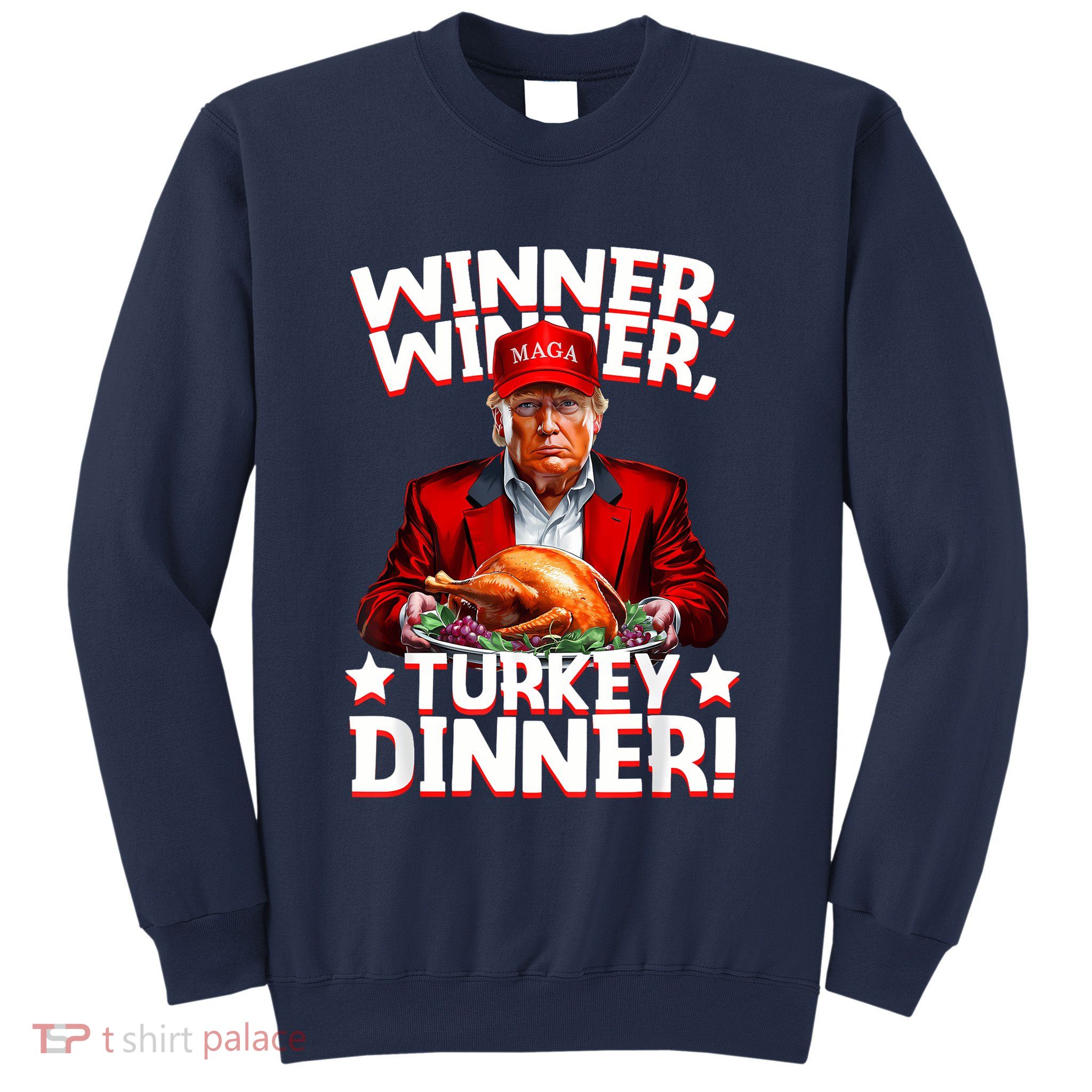 Funny Trump Winner Winner Turkey Dinner Thanksgiving Apparel Sweatshirt