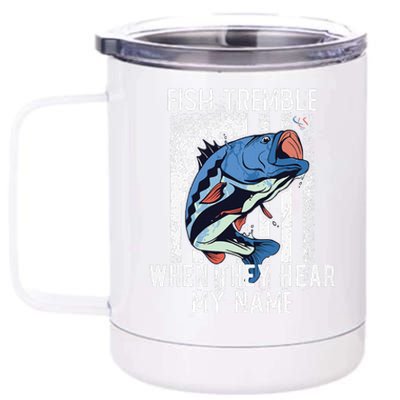 Fish Tremble When They Hear My Name Funny Fishing Gift 12 oz Stainless Steel Tumbler Cup