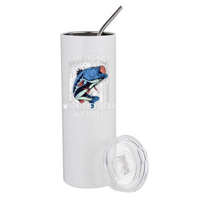 Fish Tremble When They Hear My Name Funny Fishing Gift Stainless Steel Tumbler