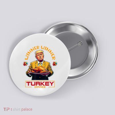 Funny Thanksgiving Winner Winner Turkey Dinner Trump Apparel Button