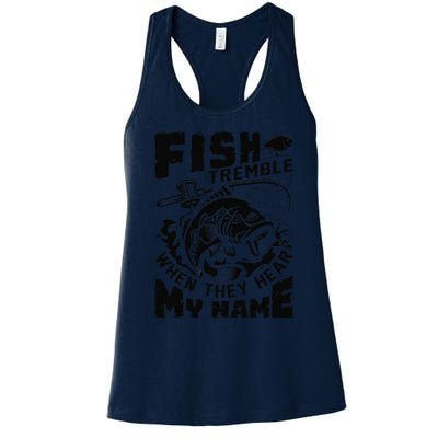 Fish Tremble When They Hear My Name Largemouth Bass Fishing Women's Racerback Tank