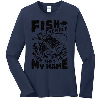 Fish Tremble When They Hear My Name Largemouth Bass Fishing Ladies Long Sleeve Shirt