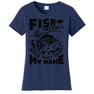 Fish Tremble When They Hear My Name Largemouth Bass Fishing Women's T-Shirt