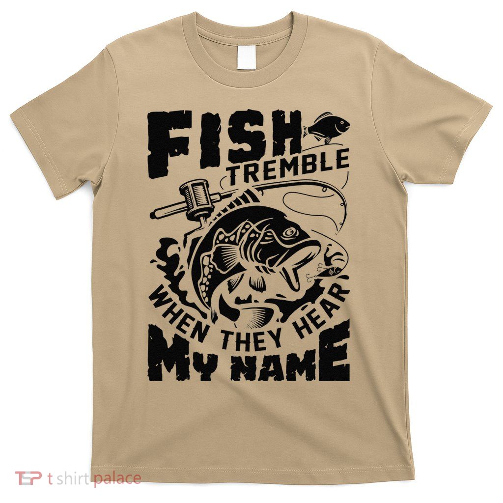 Fish Tremble When They Hear My Name Largemouth Bass Fishing T-Shirt