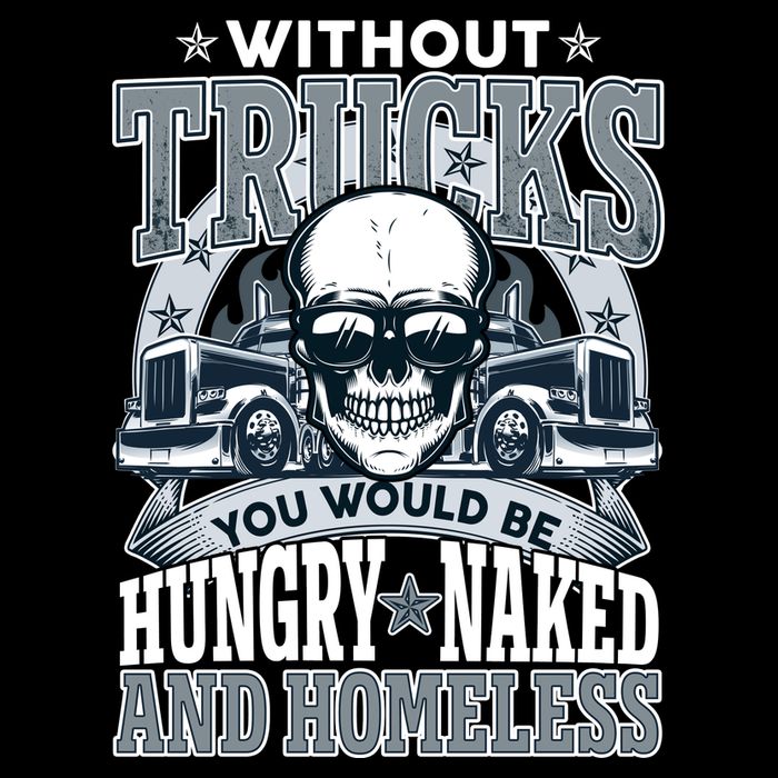 Funny Trucker Without Trucks You Would Be Hungry Naked And Homeless City Backpack