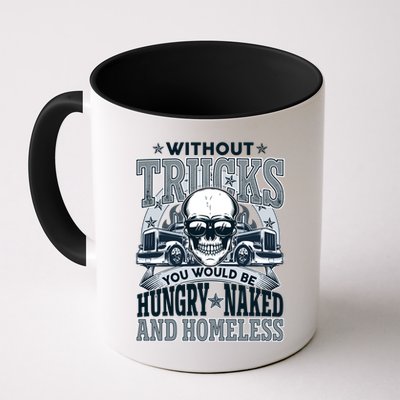 Funny Trucker Without Trucks You Would Be Hungry Naked And Homeless Mug