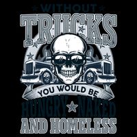 Funny Trucker Without Trucks You Would Be Hungry Naked And Homeless Mug