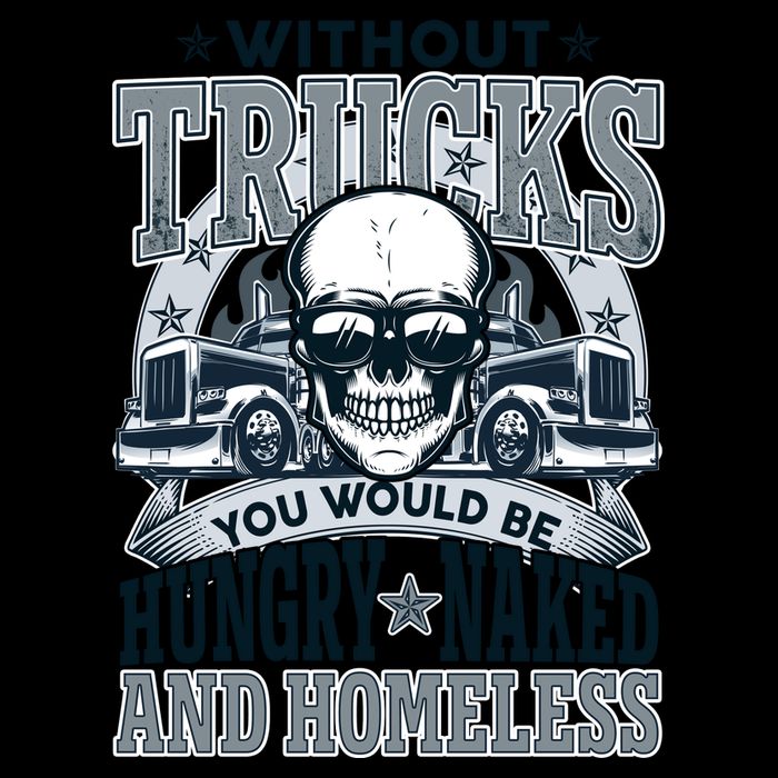 Funny Trucker Without Trucks You Would Be Hungry Naked And Homeless Mug