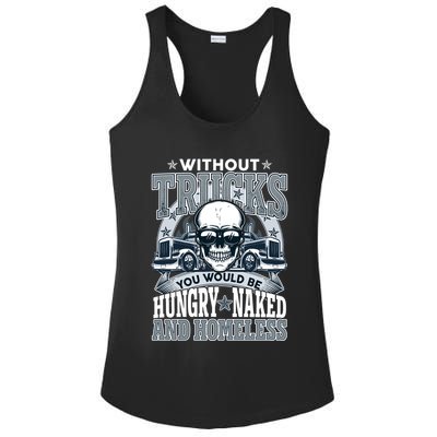Funny Trucker Without Trucks You Would Be Hungry Naked And Homeless Ladies PosiCharge Competitor Racerback Tank