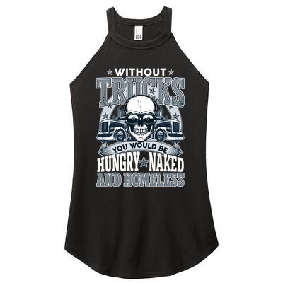 Funny Trucker Without Trucks You Would Be Hungry Naked And Homeless Women's Perfect Tri Rocker Tank
