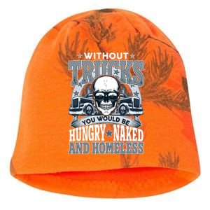 Funny Trucker Without Trucks You Would Be Hungry Naked And Homeless Kati - Camo Knit Beanie