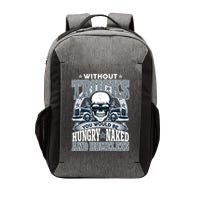 Funny Trucker Without Trucks You Would Be Hungry Naked And Homeless Vector Backpack
