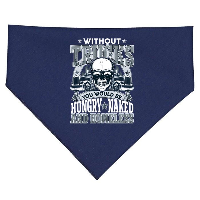 Funny Trucker Without Trucks You Would Be Hungry Naked And Homeless USA-Made Doggie Bandana