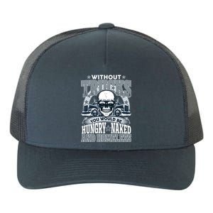 Funny Trucker Without Trucks You Would Be Hungry Naked And Homeless Yupoong Adult 5-Panel Trucker Hat