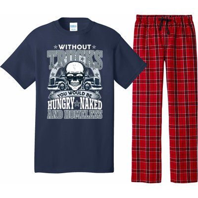 Funny Trucker Without Trucks You Would Be Hungry Naked And Homeless Pajama Set