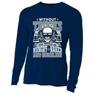 Funny Trucker Without Trucks You Would Be Hungry Naked And Homeless Cooling Performance Long Sleeve Crew