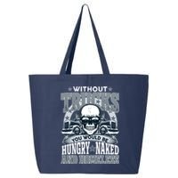 Funny Trucker Without Trucks You Would Be Hungry Naked And Homeless 25L Jumbo Tote