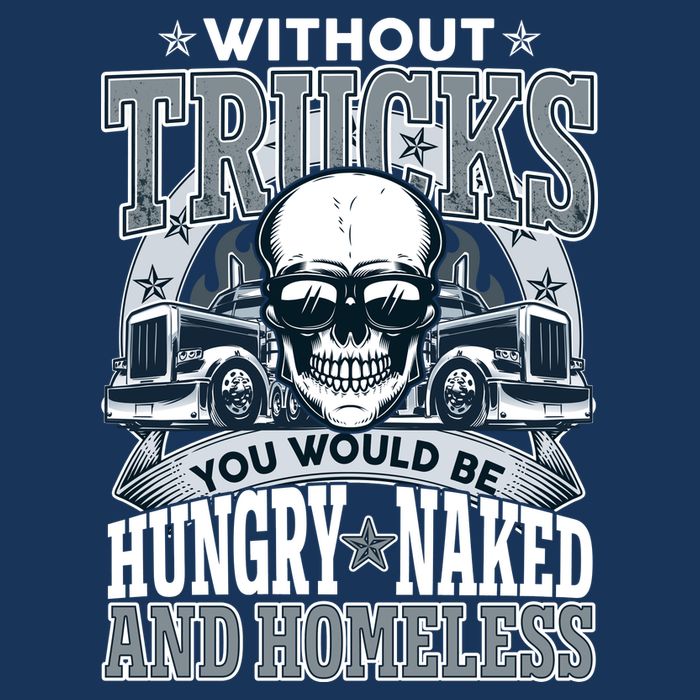 Funny Trucker Without Trucks You Would Be Hungry Naked And Homeless Baby Bodysuit
