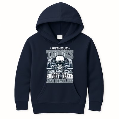 Funny Trucker Without Trucks You Would Be Hungry Naked And Homeless Kids Hoodie