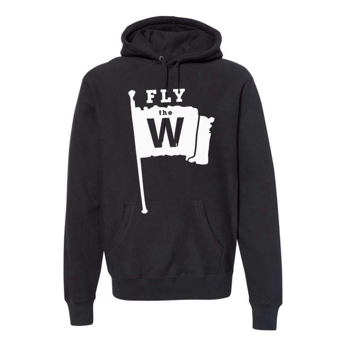 Fly The W Chicago Baseball Winning Flag Premium Hoodie