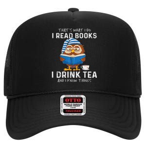 Funny Thats What I Do I Read Books I Drink Tea And I Know Things High Crown Mesh Back Trucker Hat