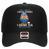 Funny Thats What I Do I Read Books I Drink Tea And I Know Things High Crown Mesh Back Trucker Hat