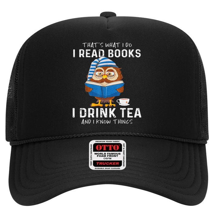 Funny Thats What I Do I Read Books I Drink Tea And I Know Things High Crown Mesh Back Trucker Hat