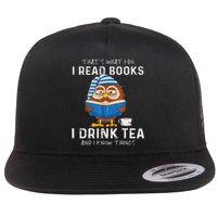 Funny Thats What I Do I Read Books I Drink Tea And I Know Things Flat Bill Trucker Hat