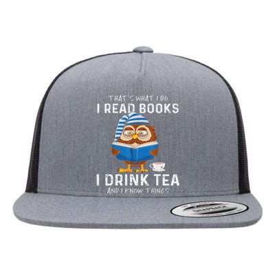 Funny Thats What I Do I Read Books I Drink Tea And I Know Things Flat Bill Trucker Hat